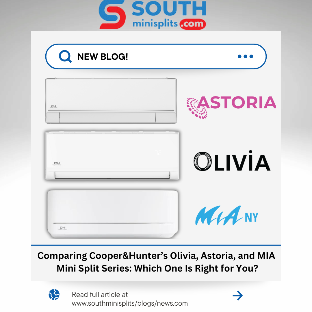Comparing Cooper&Hunter’s Olivia, Astoria, and MIA Mini Split Series: Which One Is Right for You?