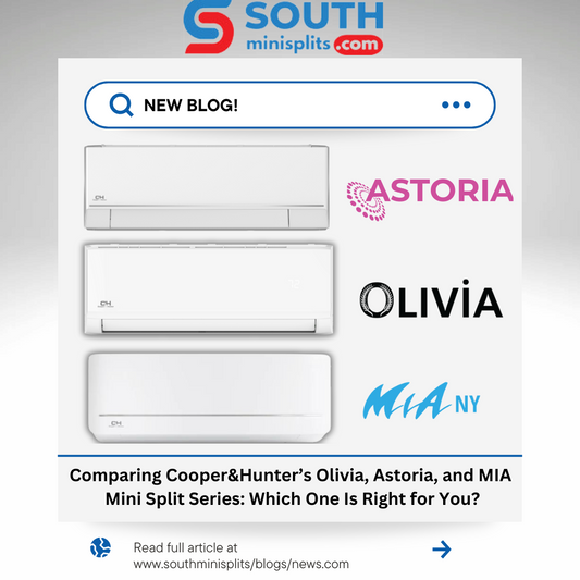 Comparing Cooper&Hunter’s Olivia, Astoria, and MIA Mini Split Series: Which One Is Right for You?