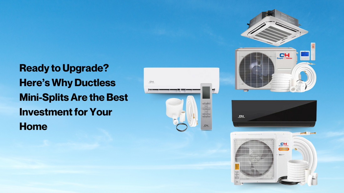 Ready to Upgrade? Here’s Why Ductless Mini-Splits Are the Best Investment for Your Home